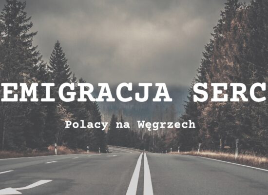Z Polski do Węgier – emigracja serca